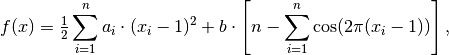 f(x) = \tfrac{1}{2}\sum_{i=1}^n a_i\cdot (x_i-1)^2+ b\cdot \left[ n-\sum_{i=1}^n\cos(2\pi(x_i-1))\right],