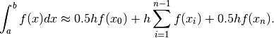 \begin{aligned}
\int_a^b f(x) dx \approx 0.5h f(x_0) + h\sum_{i = 1}^{n -1}f(x_i) + 0.5 h f(x_n).
\end{aligned}