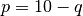 p = 10 - q